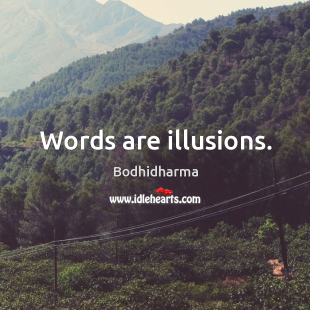 Words are illusions. Bodhidharma Picture Quote