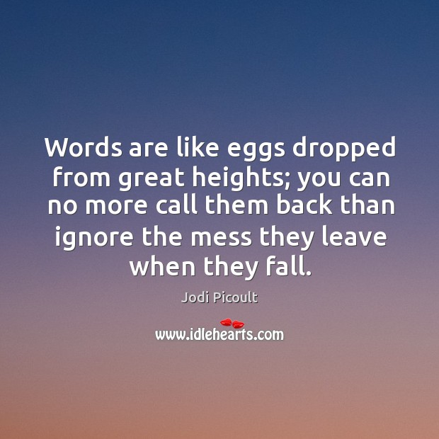 Words are like eggs dropped from great heights; you can no more Image