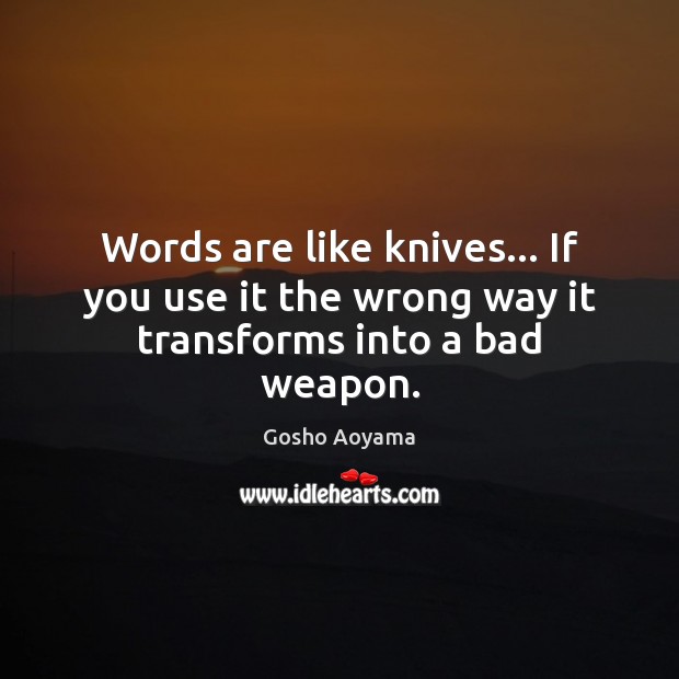 Words are like knives… If you use it the wrong way it transforms into a bad weapon. Gosho Aoyama Picture Quote