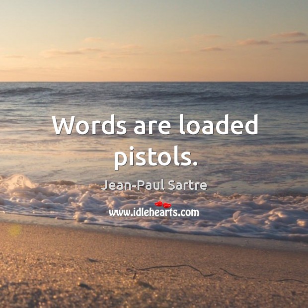 Words are loaded pistols. Jean-Paul Sartre Picture Quote