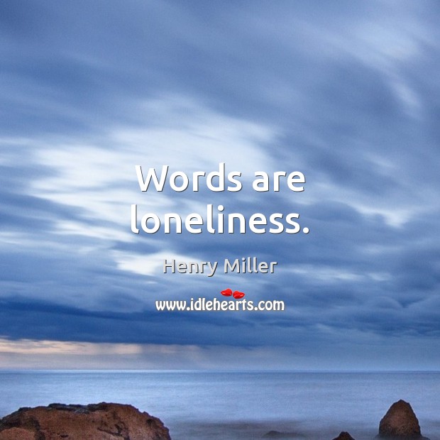 Words are loneliness. Image