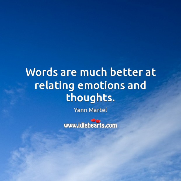 Words are much better at relating emotions and thoughts. Image