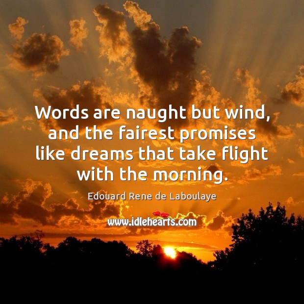 Words are naught but wind, and the fairest promises like dreams that Image