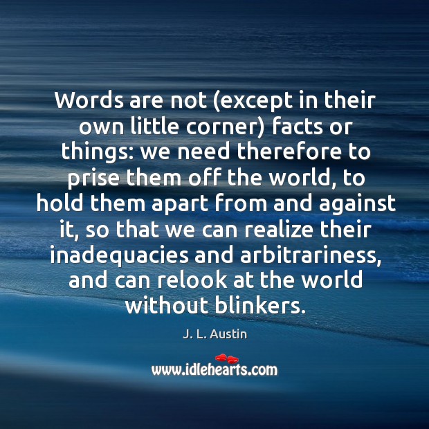 Words are not (except in their own little corner) facts or things: J. L. Austin Picture Quote
