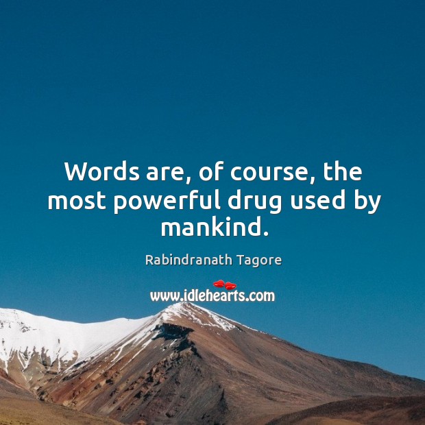 Words are, of course, the most powerful drug used by mankind. Rabindranath Tagore Picture Quote