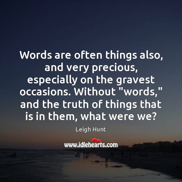 Words are often things also, and very precious, especially on the gravest Image