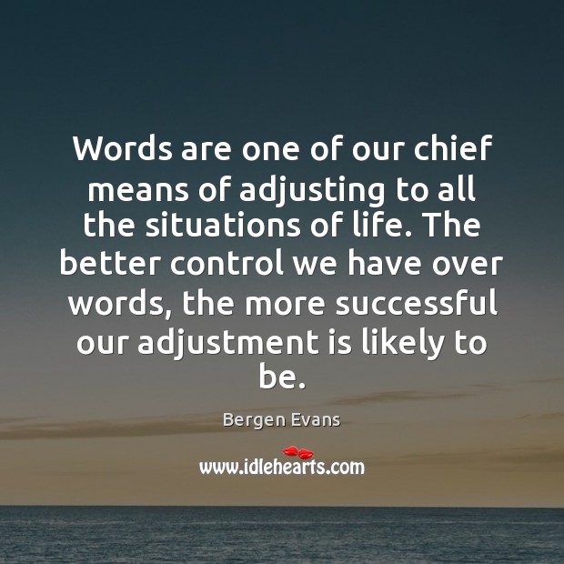 Words are one of our chief means of adjusting to all the Image