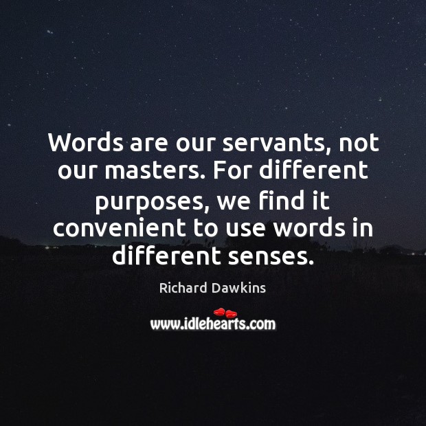Words are our servants, not our masters. For different purposes, we find Richard Dawkins Picture Quote