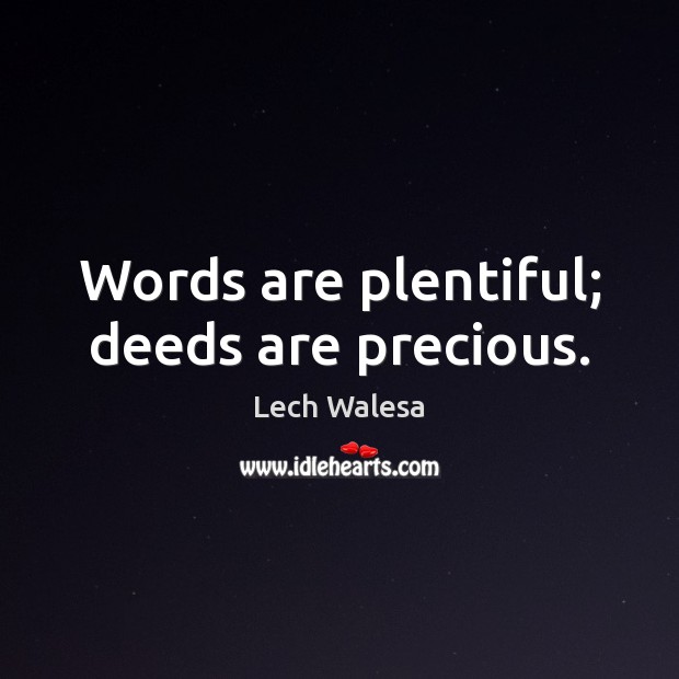 Words are plentiful; deeds are precious. Lech Walesa Picture Quote