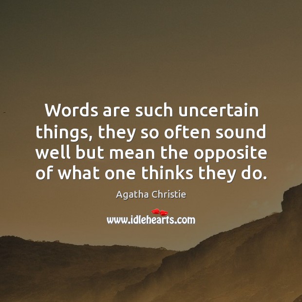 Words are such uncertain things, they so often sound well but mean Agatha Christie Picture Quote