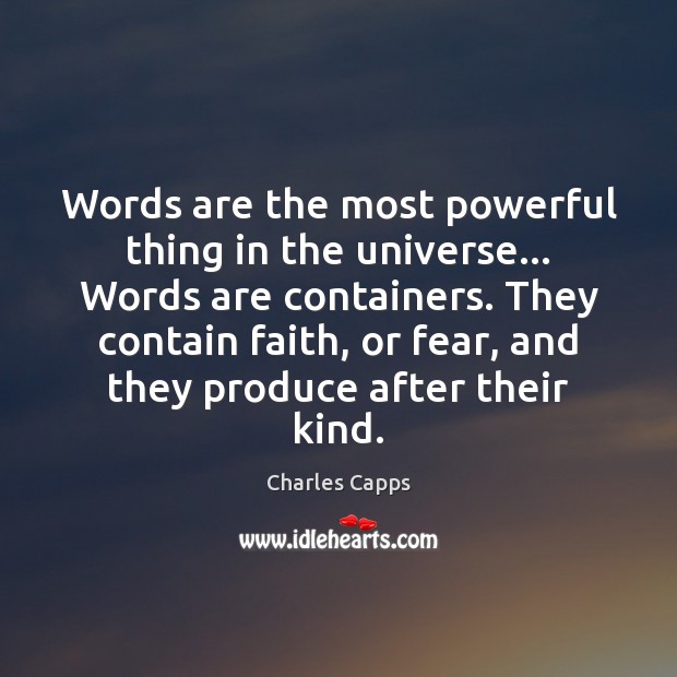Words are the most powerful thing in the universe… Words are containers. Charles Capps Picture Quote