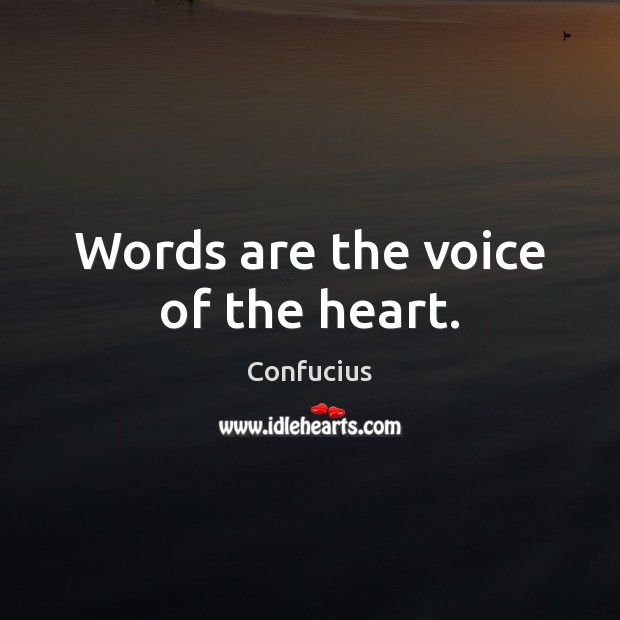 Words are the voice of the heart. Image