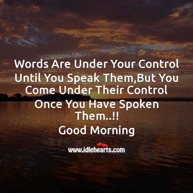 Words are under your control until you speak them Good Morning Quotes Image