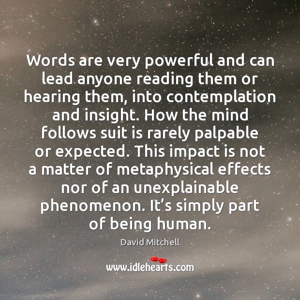 Words are very powerful and can lead anyone reading them or hearing David Mitchell Picture Quote