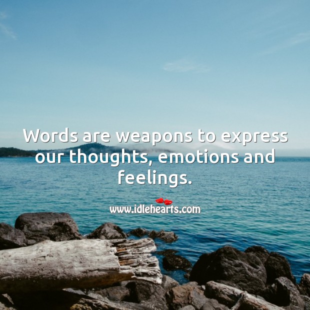 Words are weapons to express our thoughts, emotions and feelings. Image