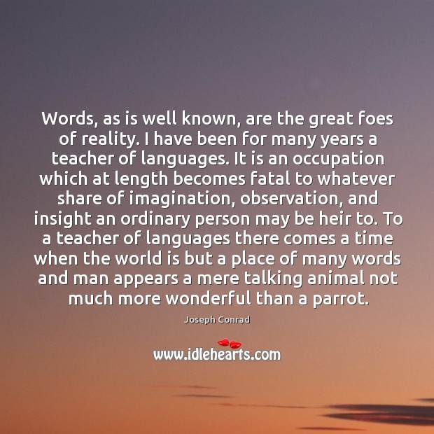Words, as is well known, are the great foes of reality. I Image