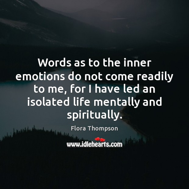Words as to the inner emotions do not come readily to me, Flora Thompson Picture Quote