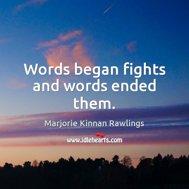 Words began fights and words ended them. Image