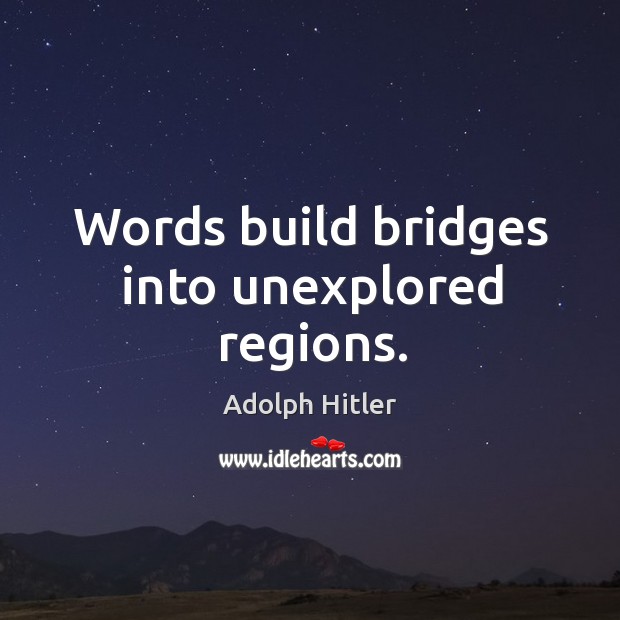 Words build bridges into unexplored regions. Image