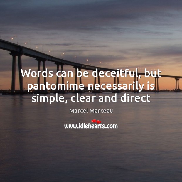 Words can be deceitful, but pantomime necessarily is simple, clear and direct Image
