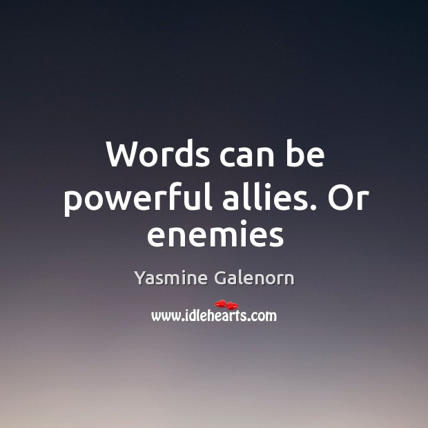 Words can be powerful allies. Or enemies Yasmine Galenorn Picture Quote