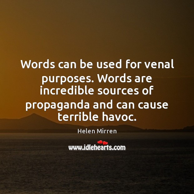 Words can be used for venal purposes. Words are incredible sources of Image