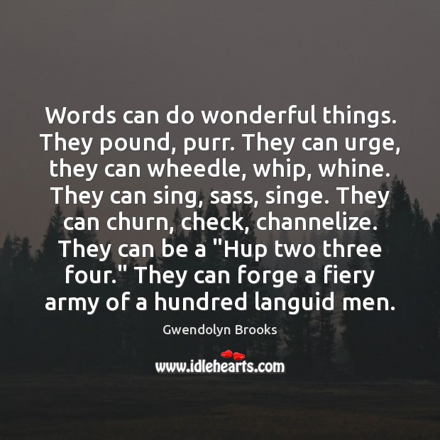 Words can do wonderful things. They pound, purr. They can urge, they Gwendolyn Brooks Picture Quote