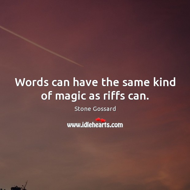 Words can have the same kind of magic as riffs can. Stone Gossard Picture Quote