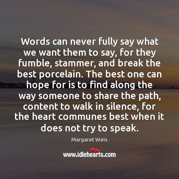 Words can never fully say what we want them to say, for Margaret Weis Picture Quote
