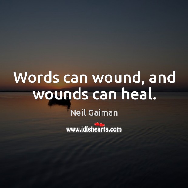 Words can wound, and wounds can heal. Neil Gaiman Picture Quote