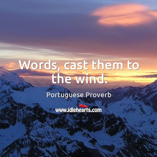 Words, cast them to the wind. Image