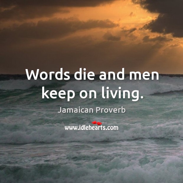 Words die and men keep on living. Jamaican Proverbs Image