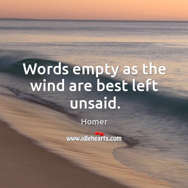 Words empty as the wind are best left unsaid. Image