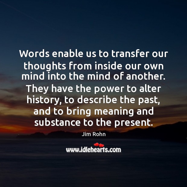 Words enable us to transfer our thoughts from inside our own mind Image