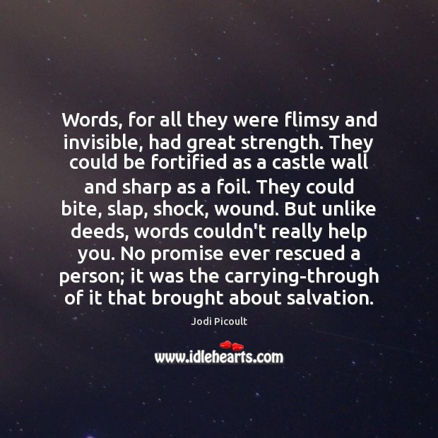 Words, for all they were flimsy and invisible, had great strength. They Jodi Picoult Picture Quote