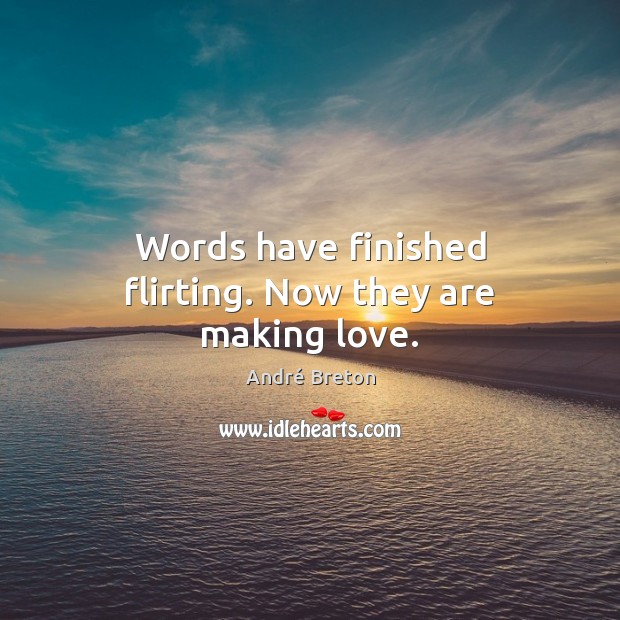 Words have finished flirting. Now they are making love. 