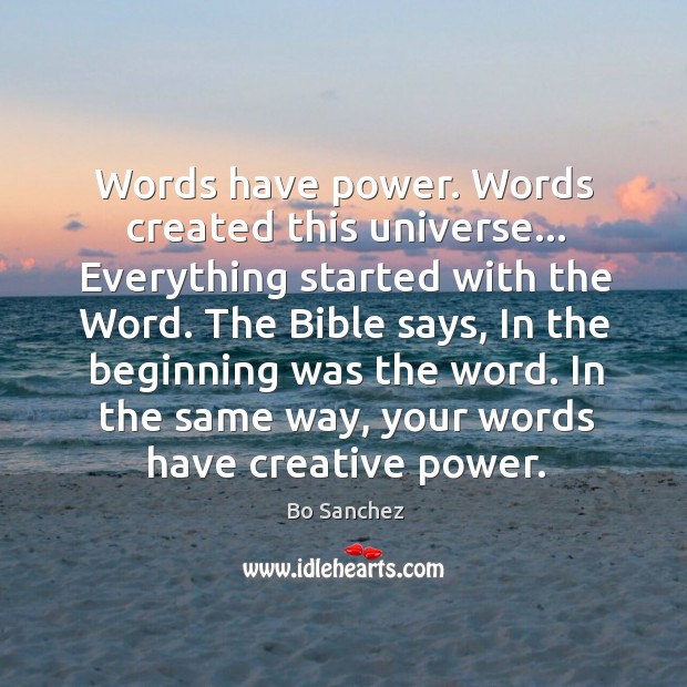 Words have power. Words created this universe… Everything started with the Word. Bo Sanchez Picture Quote