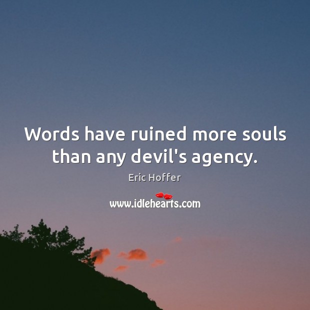 Words have ruined more souls than any devil’s agency. Image