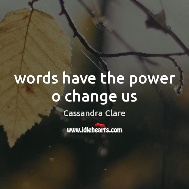Words have the power o change us Image