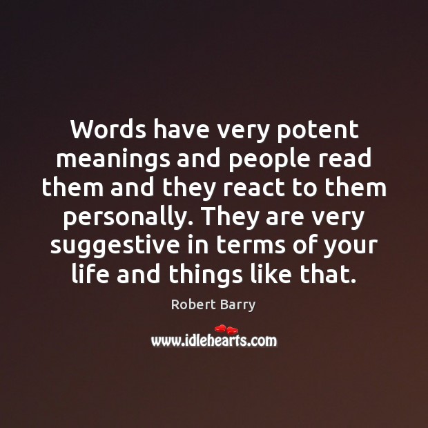 Words have very potent meanings and people read them and they react Image