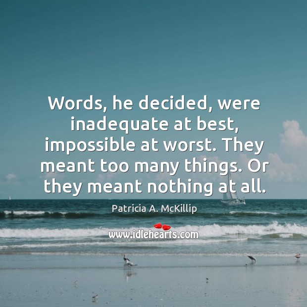 Words, he decided, were inadequate at best, impossible at worst. They meant Image