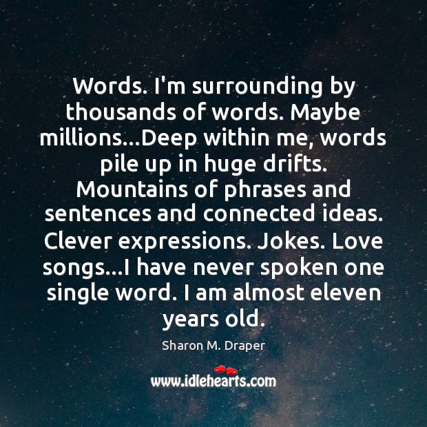 Words. I’m surrounding by thousands of words. Maybe millions…Deep within me, Clever Quotes Image