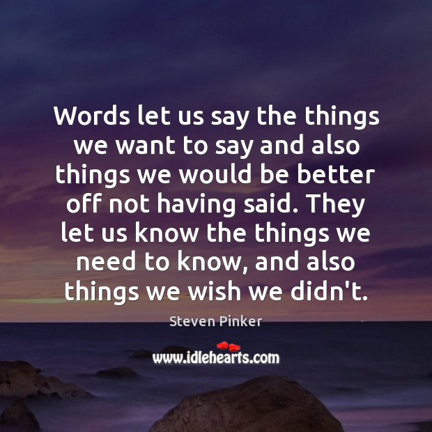 Words let us say the things we want to say and also Steven Pinker Picture Quote