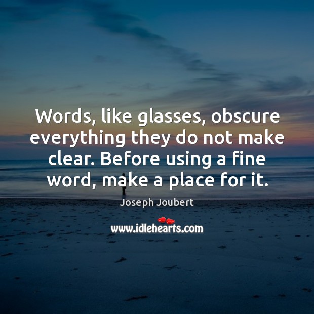 Words, like glasses, obscure everything they do not make clear. Before using Image