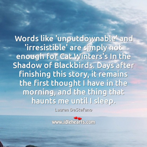 Words like ‘unputdownable’ and ‘irresistible’ are simply not enough for Cat Winters’s Lauren DeStefano Picture Quote