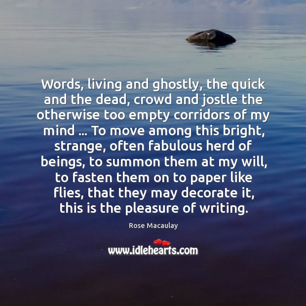 Words, living and ghostly, the quick and the dead, crowd and jostle Rose Macaulay Picture Quote