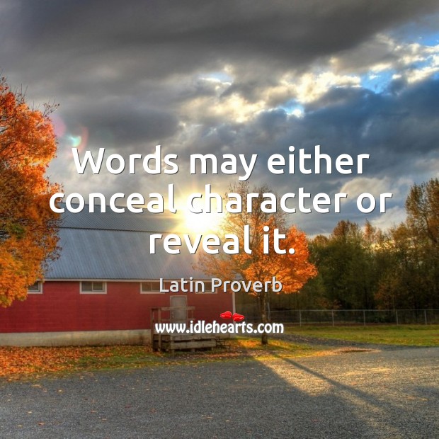 Words may either conceal character or reveal it. Image