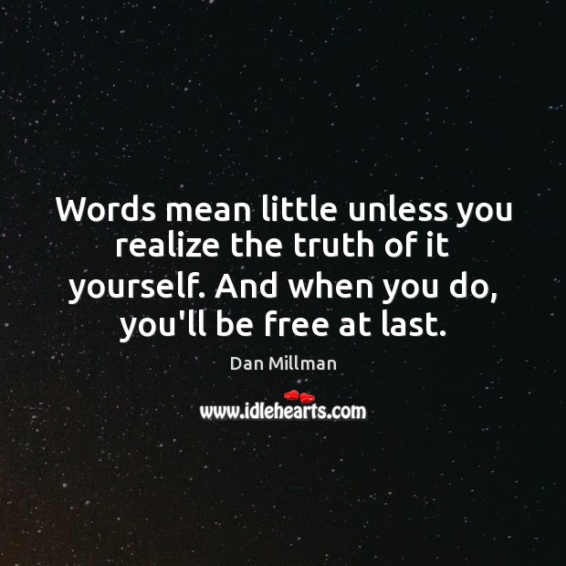Words mean little unless you realize the truth of it yourself. And Image