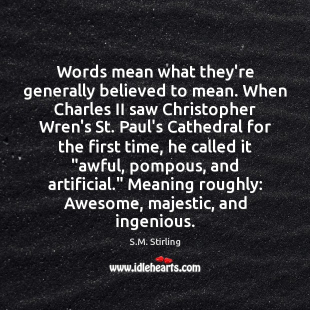 Words mean what they’re generally believed to mean. When Charles II saw S.M. Stirling Picture Quote
