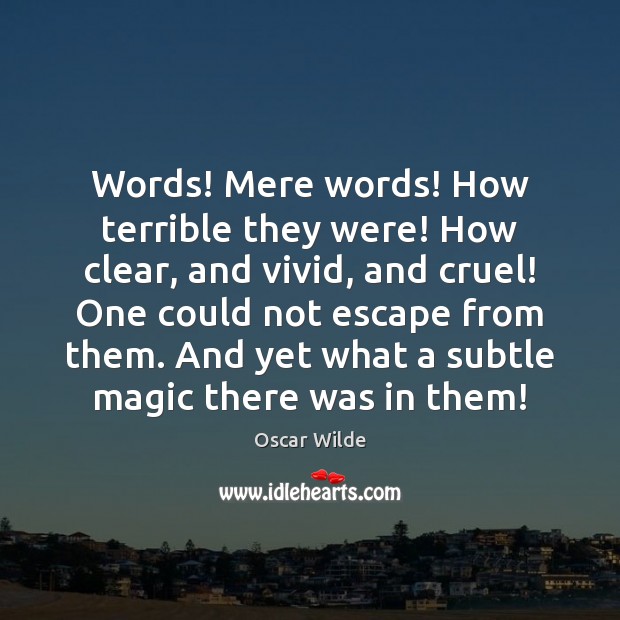 Words! Mere words! How terrible they were! How clear, and vivid, and Oscar Wilde Picture Quote